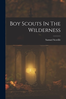 Boy Scouts In The Wilderness by Scoville, Samuel
