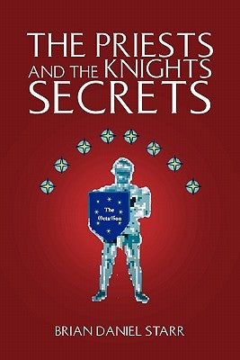 The Priests and the Knights Secrets by Starr, Brian Daniel