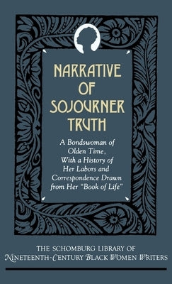Narrative of Sojourner Truth: A Bondswoman of Olden Time, with a History of Her Labors and Correspondence Drawn from Her Book of Life by Truth, Sojourner