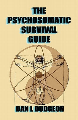 The Psychosomatic Survival Guide by Dudgeon, Dan L.