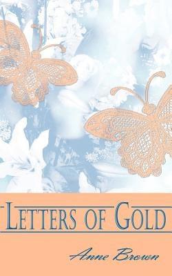 Letters of Gold by Brown, Anne