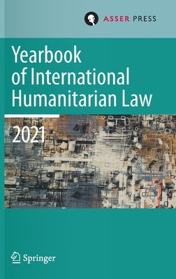 Yearbook of International Humanitarian Law, Volume 24 (2021): Cultures of International Humanitarian Law by Krieger, Heike