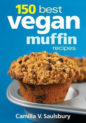 150 Best Vegan Muffin Recipes by Saulsbury, Camilla V.