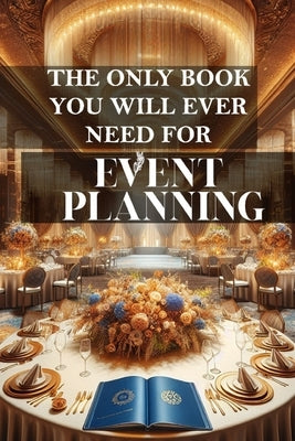The only book you will ever need for Event Planning: A comprehensive guide to successful event management by Melehi, Daniel