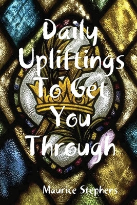 Daily Upliftings To Get You Through by Stephens, Maurice