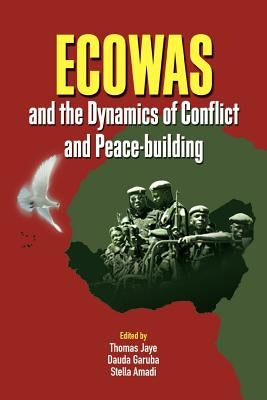 ECOWAS and the Dynamics of Conflict and Peace-building by Jaye, Thomas