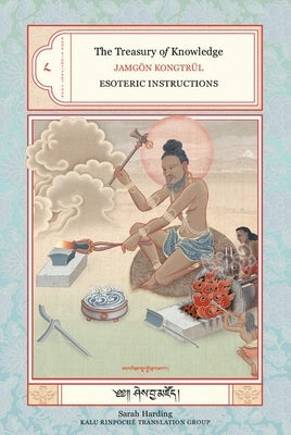 The Treasury of Knowledge: Book Eight, Part Four: Esoteric Instructions by Kongtrul, Jamgon