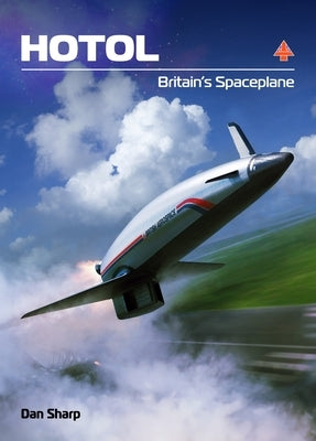 Hotol: Britain's Spaceplane by Sharp, Dan