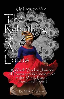 Up from the Mud: The Rebirthing of a Lotus: A Womb Wisdom Journey of Poems & Wellness Tools 4 the Mind, Body, Soul and Spirit by Patterson, Sunni