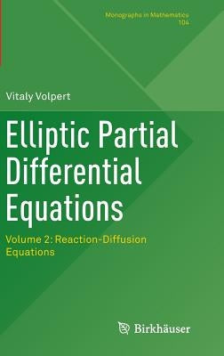 Elliptic Partial Differential Equations: Volume 2: Reaction-Diffusion Equations by Volpert, Vitaly