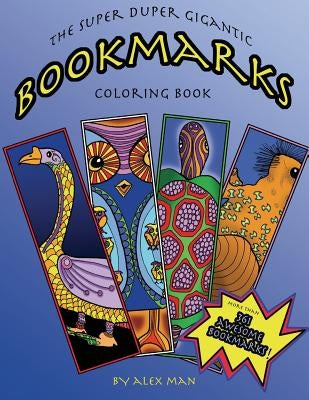 The Super Duper Gigantic Bookmarks Coloring Book by Man, Alex