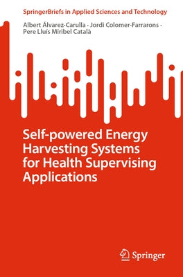 Self-Powered Energy Harvesting Systems for Health Supervising Applications by Álvarez-Carulla, Albert