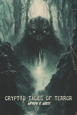 Cryptid Tales of Terror by Watts, Woody G.