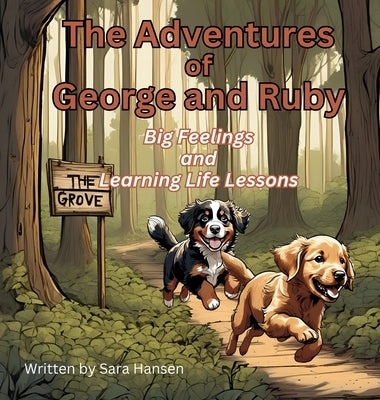 Big Feelings and Learning Life Lessons: The Adventures of George and Ruby, Book 1 by Hansen, Sara