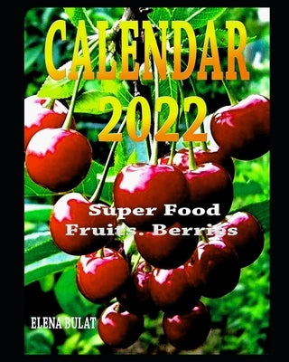 Calendar 2022. Super Food. Fruits. Berries by Bulat, Elena
