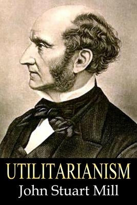 Utilitarianism by Mill, John Stuart