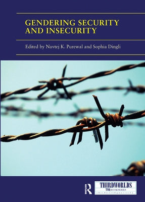 Gendering Security and Insecurity: Post/Neocolonial Security Logics and Feminist Interventions by Purewal, Navtej K.