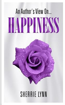 An Author's View On Happiness by Lynn, Sherrie