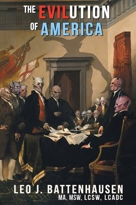 The Evilution of America by Battenhausen Ma Msw Lcsw Lcadc, Leo J.