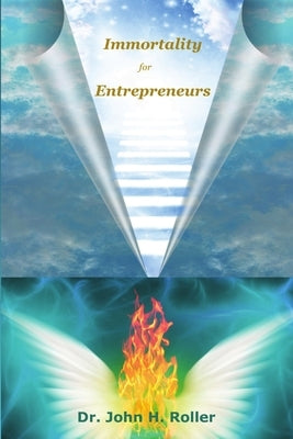 Immortality for Entrepreneurs by Roller, John H.