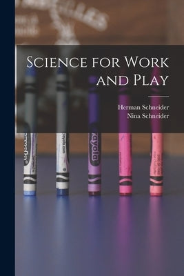 Science for Work and Play by Schneider, Herman 1905-
