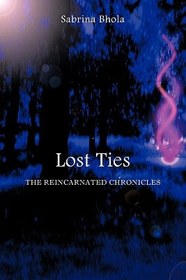 Lost Ties: The Reincarnated Chronicles by Bhola, Sabrina
