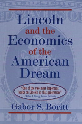 Lincoln and the Economics of the American Dream by Boritt, Gabor S.