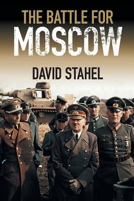 The Battle for Moscow by Stahel, David