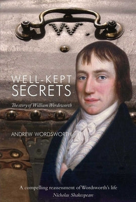 Well-Kept Secrets: The Story of William Wordsworth by Wordsworth, Andrew