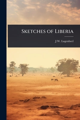 Sketches of Liberia by Lugenbeel, J. W. 1819?-1857