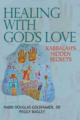 Healing with God's Love: Kabbalah's Hidden Secrets by Goldhamer, Rabbi Douglas