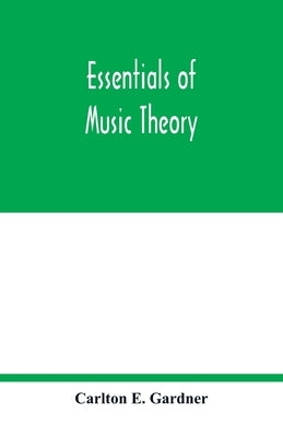 Essentials of music theory by E. Gardner, Carlton