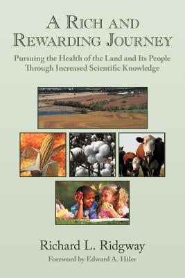 A Rich and Rewarding Journey: Pursuing the Health of the Land and Its People Through Increased Scientific Knowledge by Ridgway, Richard L.