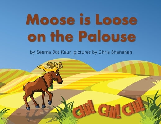 Moose is Loose on the Palouse by Jot Kaur, Seema