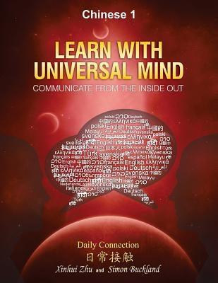 Learn With Universal Mind (Chinese 1): Communicate From The Inside Out, With Full Access to Online Interactive Lessons by Buckland, Simon