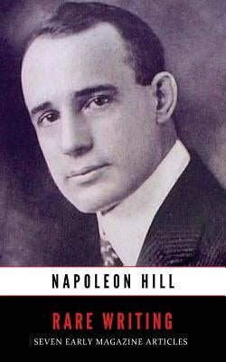 Rare Writing: Seven Early Magazine Articles by Hill, Napoleon