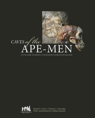 Caves of the Ape-Men: South Africa's Cradle of Humankind World Heritage Site by Partridge, Timothy