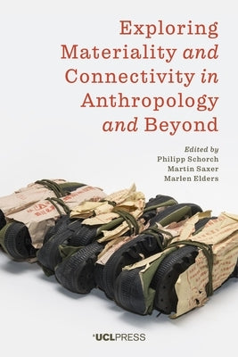 Exploring Materiality and Connectivity in Anthropology and Beyond by Schorch, Philipp