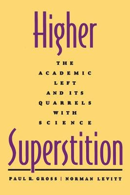 Higher Superstition: The Academic Left and Its Quarrels with Science by Gross, Paul R.