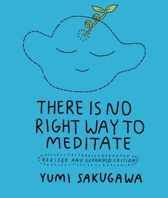 There Is No Right Way to Meditate: And Other Lessons by Sakugawa, Yumi