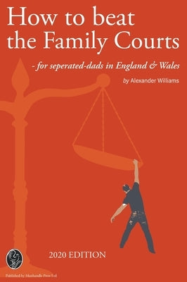 How to beat the Family Courts by Williams, Alexander