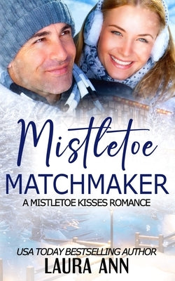 Mistletoe Matchmaker: A Clean Mistletoe Kisses Romance by Ann, Laura