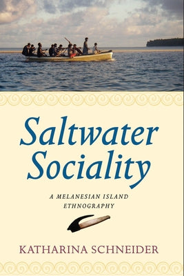 Saltwater Sociality: A Melanesian Island Ethnography by Schneider, Katharina