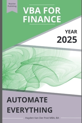 VBA for Finance: Automate Everything: Supercharge your spreadsheets. Eliminate busywork. Build systems that scale. by Schwartz, Alice