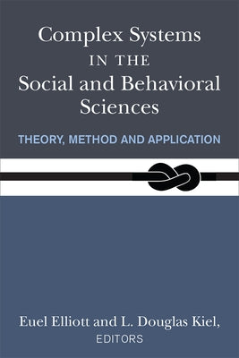 Complex Systems in the Social and Behavioral Sciences: Theory, Method and Application by Kiel, L. Douglas