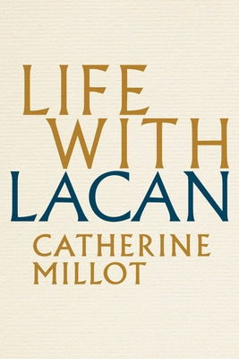 Life with Lacan by Millot, Catherine