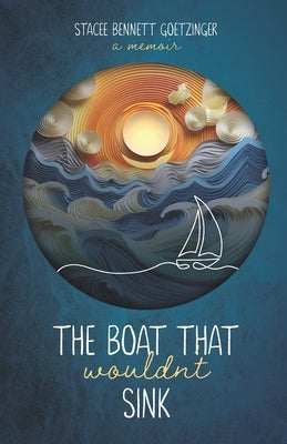 The Boat That Wouldn't Sink: A Memoir by Goetzinger, Stacee Bennett