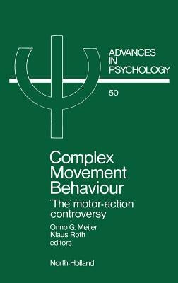 Complex Movement Behaviour: 'The' Motor-Action Controversy Volume 50 by Meijer, O. G.