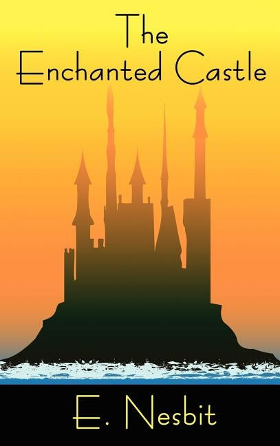 The Enchanted Castle by Nesbit, E.