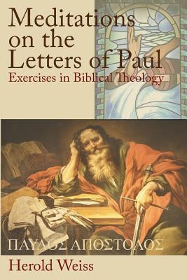 Meditations on the Letters of Paul by Weiss, Herold